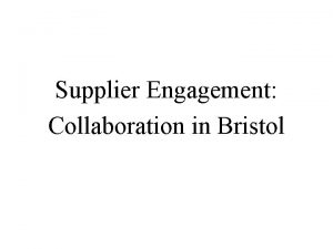 Supplier Engagement Collaboration in Bristol Dick Willis CNR