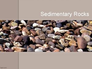 Sedimentary Rocks Formation of Sedimentary Rocks 5 steps