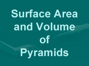 Surface Area and Volume of Pyramids Pyramids A
