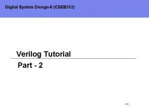 Digital System DesignII CSEB 312 Verilog Tutorial Part