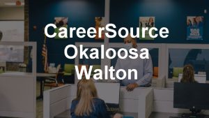 Career Source Okaloosa Walton The Value The Value