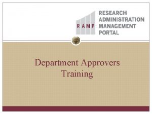 Department Approvers Training Overview Quick Facts RAMP Grants