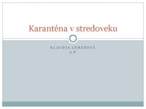 Karantna v stredoveku KLAUDIA LEMEOV 2 P Stredovek