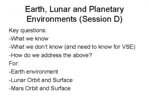 Earth Lunar and Planetary Environments Session D Key