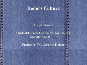 Romes Culture Civilization I Student Brenda Leticia Muoz