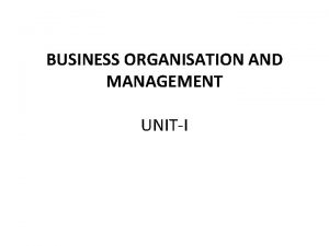 BUSINESS ORGANISATION AND MANAGEMENT UNITI What is business