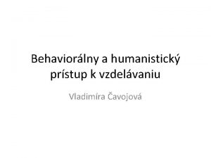 Behaviorlny a humanistick prstup k vzdelvaniu Vladimra avojov