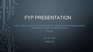 FYP PRESENTATION TOPIC DESIGN OF ELECTRIC MOTOR AND