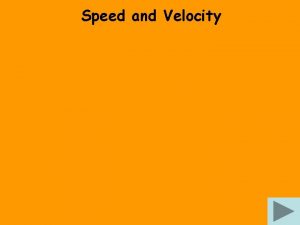 Speed and Velocity Speed and Velocity Two Similar