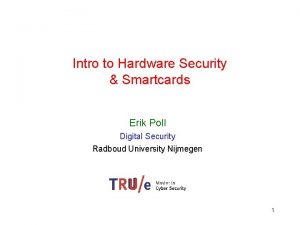 Intro to Hardware Security Smartcards Erik Poll Digital