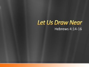 Let Us Draw Near Hebrews 4 14 16