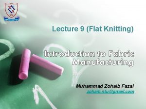 Lecture 9 Flat Knitting Muhammad Zohaib Fazal zohaib
