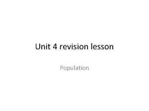 Unit 4 revision lesson Population Revision objectives To