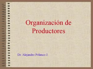 Organizacin de Productores Dr Alejandro Polanco J Muy