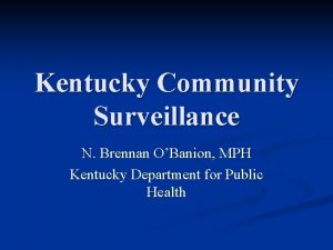 Kentucky Community Surveillance N Brennan OBanion MPH Kentucky