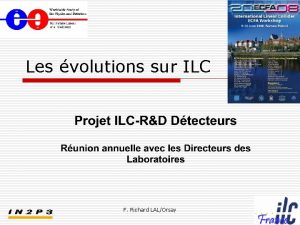 Les volutions sur ILC F Richard LALOrsay La