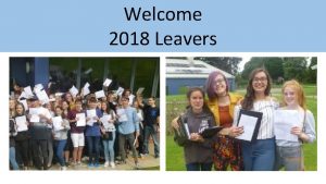 Welcome 2018 Leavers 2018 Leavers Timeline GCSEs the