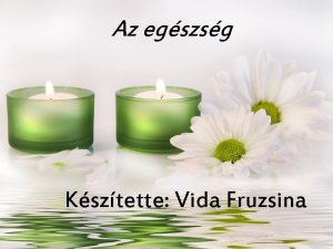 Az egszsg Ksztette Vida Fruzsina Egszsges tpllkozs Magyarorszgon