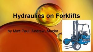 Hydraulics on Forklifts by Matt Paul Andrew Maxim