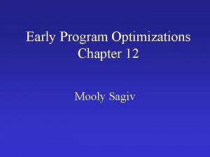 Early Program Optimizations Chapter 12 Mooly Sagiv Outline