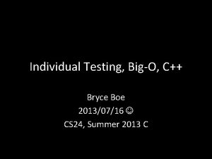 Individual Testing BigO C Bryce Boe 20130716 CS