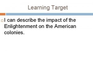 Learning Target I can describe the impact of