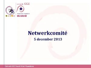 Netwerkcomit 5 december 2013 Netwerk GGZ NoordWestVlaanderen Netwerk