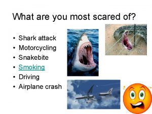 What are you most scared of Shark attack