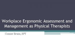 Workplace Ergonomic Assessment and Management as Physical Therapists