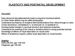 PLASTICITY AND POSTNATAL DEVELOPMENT Key points Early abnormal