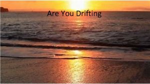 Are You Drifting FACTS ABOUT DRIFTING Requires no