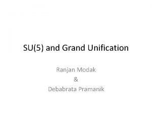 SU5 and Grand Unification Ranjan Modak Debabrata Pramanik