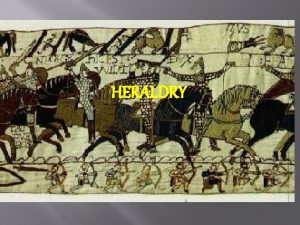 HERALDRY What is Heraldry Heraldry is a special