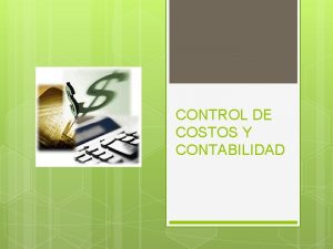 CONTROL DE COSTOS Y CONTABILIDAD Qu es contabilidad