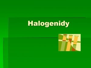 Halogenidy Halogenidy Jsou dvouprvkov sloueniny halogenu F Cl