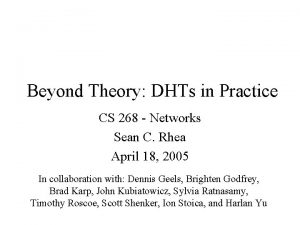 Beyond Theory DHTs in Practice CS 268 Networks