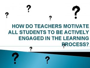 HOW DO TEACHERS MOTIVATE ALL STUDENTS TO BE