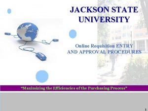 JACKSON STATE UNIVERSITY Online Requisition ENTRY AND APPROVAL