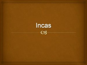 Incas The World of the Incas The Inca