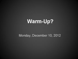 WarmUp Monday December 10 2012 Warmup or not