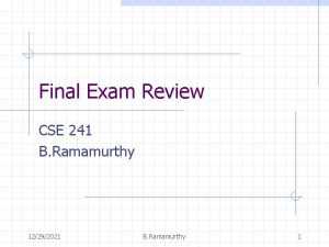 Final Exam Review CSE 241 B Ramamurthy 12292021