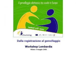 Dalla registrazione al gemellaggio Workshop Lombardia Milano 4