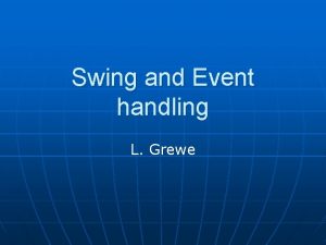 Swing and Event handling L Grewe Swing Differences