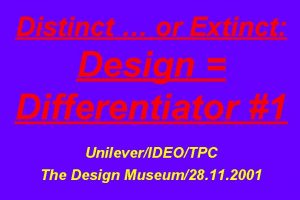 Distinct or Extinct Design Differentiator 1 UnileverIDEOTPC The