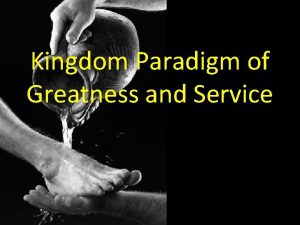 Kingdom Paradigm of Greatness and Service Paradigm Is