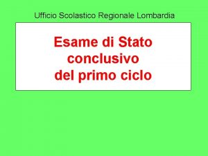 Ufficio Scolastico Regionale Lombardia Esame di Stato conclusivo