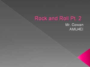 Rock and Roll Pt 2 Mr Cowan AMU