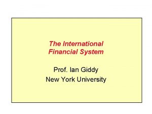 The International Financial System Prof Ian Giddy New