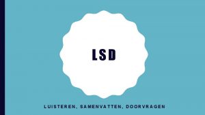 LSD LUISTEREN SAMENVATTEN DOORVRAGEN PROGRAMMA Hoe zit je