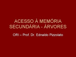 ACESSO MEMRIA SECUNDRIA RVORES ORI Prof Dr Ednaldo